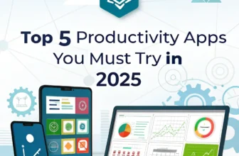 Top 5 Productivity Apps You Must Try in 2025